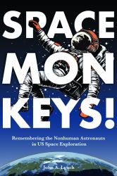 Space Monkeys! : Remembering the Nonhuman Astronauts in US Space Exploration