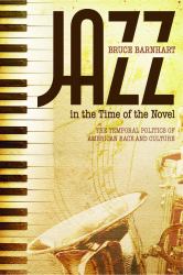 Jazz in the Time of the Novel : The Temporal Politics of American Race and Culture