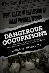 Dangerous Occupations : Archaeologies of Structural Violence, Immigrants, and Resilience in Early California