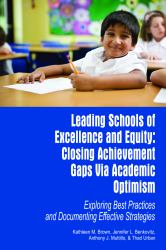 Leading Schools of Excellence and Equity : Closing Achievement Gaps Via Academic Optimism Exploring Best Practices and Documenting Effective Strategies