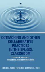 Coteaching and Other Collaborative Practices in the Efl/ESL Classroom : Rationale, Research, Reflections, and Recommendations