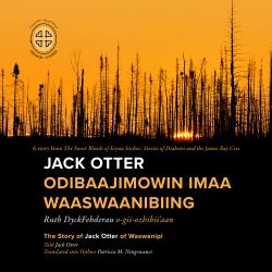 Jack Otter Odibaajimowin Imaa Waaswaanibiing : The Story of Jack Otter of Waswanipi