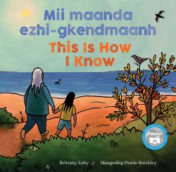 Mii Maanda Ezhi-Gkendmaanh / This Is How I Know : Niibing, Dgwaagig, Bboong, Mnookmig Dbaadjigaade Maanpii Mzin'igning / a Book about the Seasons
