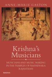 Krishna's Musicians : Musicians and Music Making in the Temples of Nathdvara Fajasthan