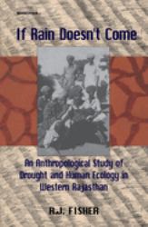If Rain Doesn't Come : An Anthropological Study of Drought and Human Ecology in Western Rajasthan