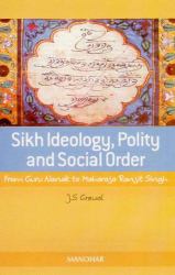Sikh Ideology Polity, and Social Order : From Guru Nanak to Maharaja Ranjit Singh