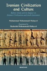 Iranian Civilization and Culture : Before Islam and Its Impact on Islamic Civilization and Arab Literature