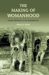The Making of Womanhood : Gender Relations in the Mahabharata
