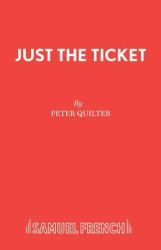 Just the Ticket : A Comedy