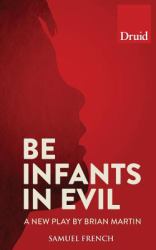 Be Infants in Evil : A New Play
