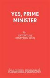 Yes, Prime Minister : A Comedy
