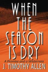 When the Season Is Dry : A Promise and a Wilderness