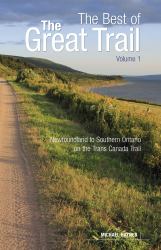 The Best of the Great Trail, Volume 1 Vol. 1 : Newfoundland to Southern Ontario on the Trans Canada Trail