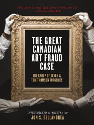 The Great Canadian Art Fraud Case : The Group of Seven and Tom Thomson Forgeries