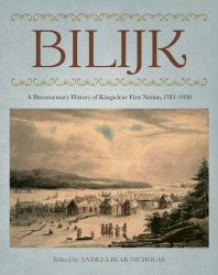 Bilijk : A Documentary History of Kingsclear First Nation, 1783-1950