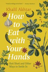How to Eat with Your Hands : Roti Shoti and Other Ways to Settle In