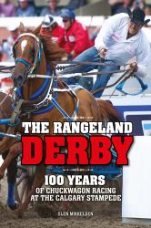 The Rangeland Derby : 100 Years of Chuckwagon Racing at the Calgary Stampede