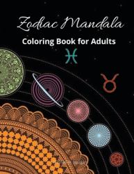 Zodiac Mandala Coloring Book for Adults : Stress Relieving Zodiac Mandala Designs for Adults - 24 Premium Coloring Pages with Amazing Designs