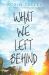 What We Left Behind : An Emotional Young Adult Novel What We Left Behind : An Emotional Young Adult Novel