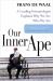 Our Inner Ape : A Leading Primatologist Explains Why We Are Who We Are