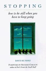 Stopping : How to Be Still When You Have to Keep Going (Mindfulness Book, Meditation Gift, for Fans of a Mindfulness-Based Stress Reduction Workbook)