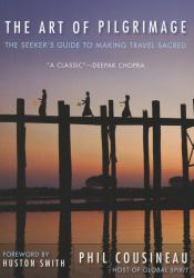 The Art of Pilgrimage : The Seeker's Guide to Making Travel Sacred