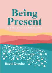 Being Present : A Book of Daily Reflections (AA Daily Reflections Book, Daily Reader Addiction, Present Moment Awareness, and for Readers of the Book of Awakening or Reflections of a Man)