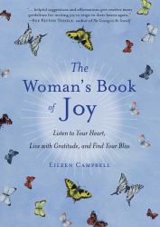 The Woman's Book of Joy : Listen to Your Heart, Live with Gratitude, and Find Your Bliss (Daily Meditation Book, for Fans of Attitudes of Gratitude)