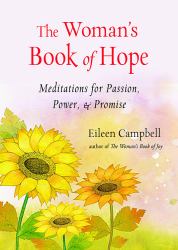 The Woman's Book of Hope : Meditations for Passion, Power, and Promise (10 Minute Meditation Book, Practical Mindfulness for Hope, for Fans of Hello Beautiful)
