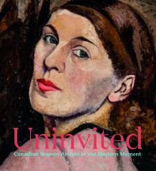 Uninvited : Canadian Women Artists in the Modern Moment