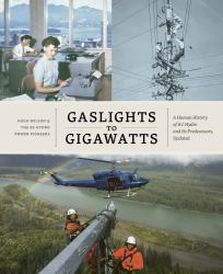 Gaslights to Gigawatts : A Human History of BC Hydro and Its Predecessors, Updated