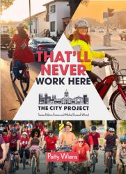 That'll Never Work Here : Challenging the Myths Around Biking in a Winter City; the City Project, Book 2