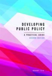 Developing Public Policy : A Practical Guide