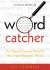 Wordcatcher : An Odyssey into the World of Weird and Wonderful Words