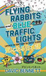 Flying Rabbits and Blue Traffic Lights : Japanese You Didn't Know You Wanted to Know