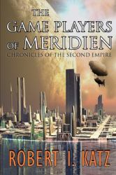 The Game Players of Meridien : Chronicles of the Second Empire