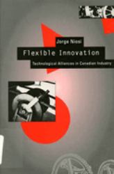 Flexible Innovation : Technological Alliances in Canadian Industry
