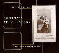 Suspended Conversations : The Afterlife of Memory in Photographic Albums