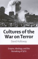 Cultures of the War on Terror : Empire, Ideology, and the Remaking Of 9/11