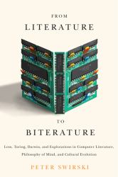 From Literature to Biterature : Lem, Turing, Darwin, and Explorations in Computer Literature, Philosophy of Mind, and Cultural Evolution