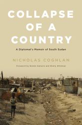 Collapse of a Country : A Diplomat's Memoir of South Sudan