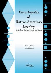 Encyclopedia of Native American Jewelry : A Guide to History, People, and Terms