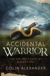 Accidental Warrior : The Unlikely Tale of Bloody Hal