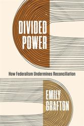 Divided Power : How Federalism Undermines Reconciliation