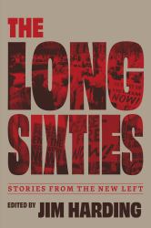 The Long Sixties : Stories from the New Left