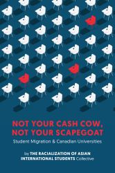 Not Your Cash Cow, Not Your Scapegoat : Student Migration and Canadian Universities