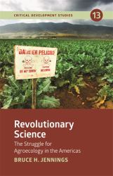 Revolutionary Science : The Struggle for Agroecology in the Americas