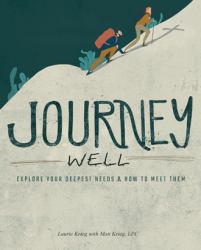 Journey Well : Explore Your Deepest Needs and How to Meet Them