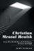 Christian Mental Health : From the Pit of Fear and Darkness, to Love and Light