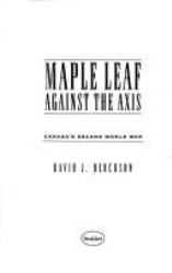 Maple Leaf Against the Axis : Canada's Second World War
